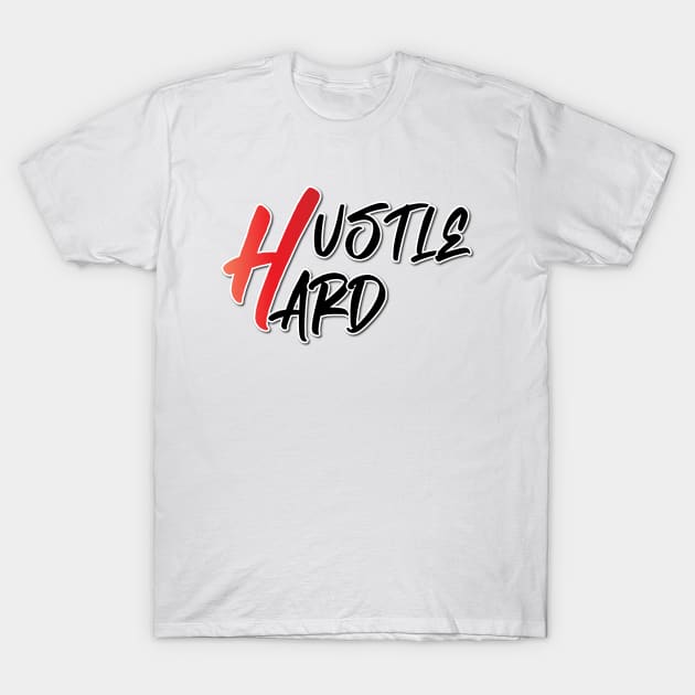 hustle Hard T-Shirt by creakraft